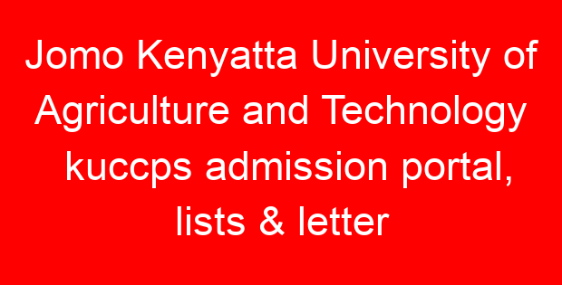 Jomo Kenyatta University of Agriculture and Technology kuccps admission portal, lists & letter download