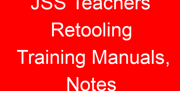 JSS Teachers Retooling Training Manuals, Notes