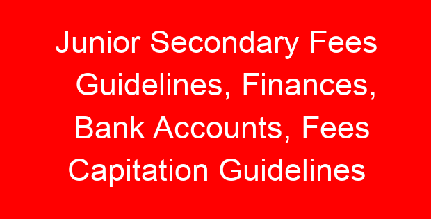 Junior Secondary Fees Guidelines, Finances, Bank Accounts, Fees Capitation Guidelines