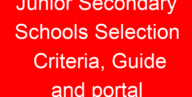 Junior Secondary Schools Selection Criteria, Guide and portal