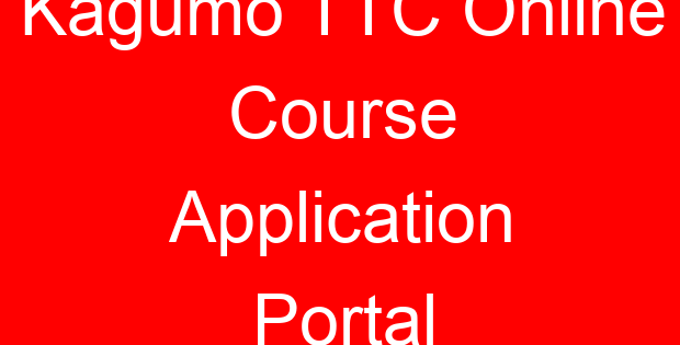Kagumo TTC Online Course Application Portal