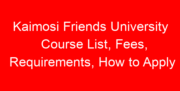 Kaimosi Friends University Course List, Fees, Requirements, How to Apply