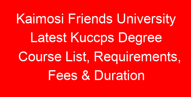 Kaimosi Friends University Latest Kuccps Degree Course List, Requirements, Fees & Duration