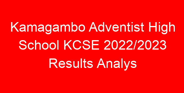 Kamagambo Adventist High School KCSE 2022/2023 Results Analys
