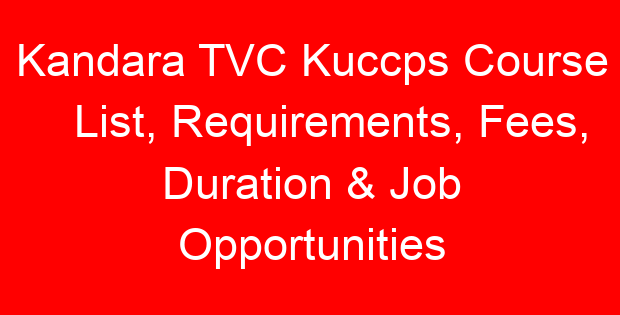 Kandara TVC Kuccps Course List, Requirements, Fees, Duration & Job Opportunities