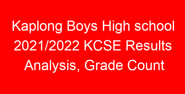 Kaplong Boys High school 2021/2022 KCSE Results Analysis, Grade Count