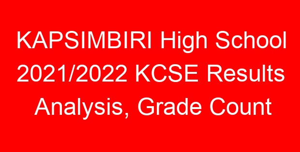 KAPSIMBIRI High School 2021/2022 KCSE Results Analysis, Grade Count