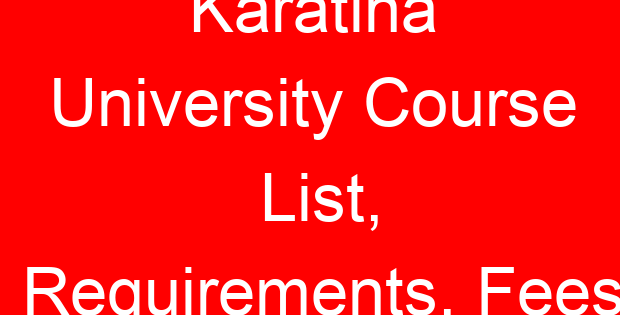 Karatina University Course List, Requirements, Fees