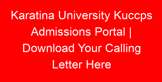 Karatina University Kuccps Admissions Portal | Download Your Calling Letter Here