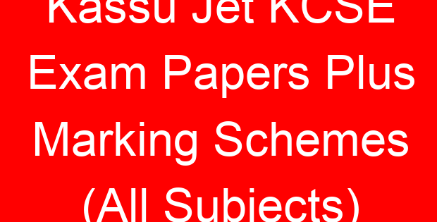 Kassu Jet KCSE Exam Papers Plus Marking Schemes (All Subjects)