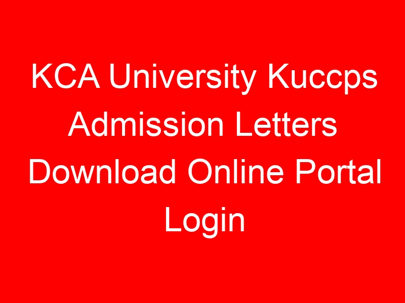 KCA University Kuccps Admission Letters Download Online Portal Login