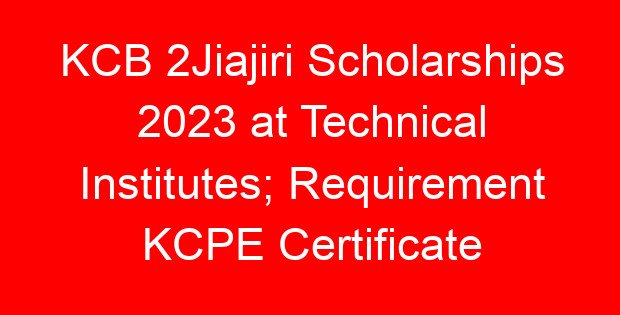 KCB 2Jiajiri Scholarships 2023 at Technical Institutes; Requirement KCPE Certificate