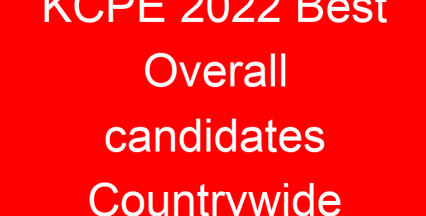 KCPE 2022 Best Overall candidates Countrywide