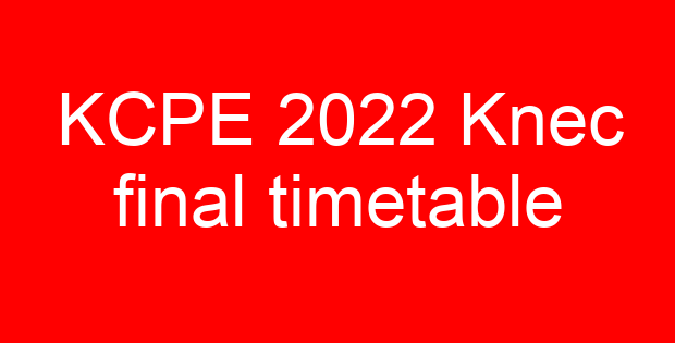 KCPE 2022 Knec final timetable