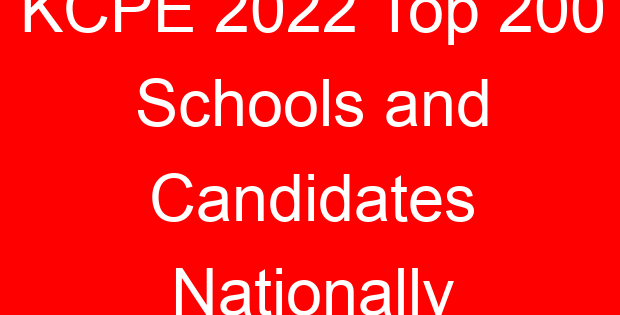 KCPE 2022 Top 200 Schools and Candidates Nationally