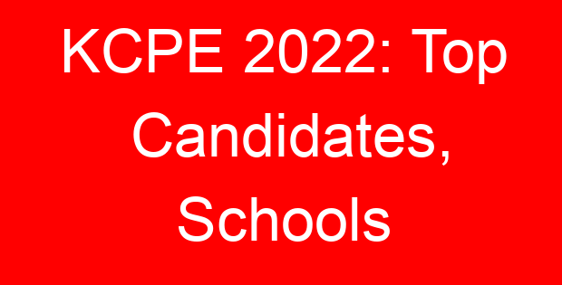 KCPE 2022: Top Candidates, Schools