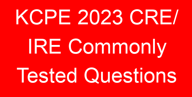KCPE 2023 CRE/ IRE Commonly Tested Questions