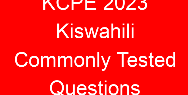 KCPE 2023 Kiswahili Commonly Tested Questions