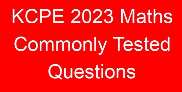 KCPE 2023 Maths Commonly Tested Questions