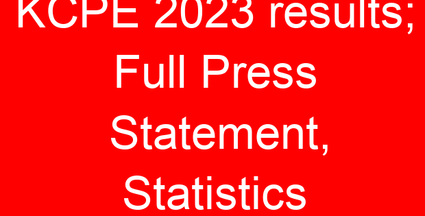 KCPE 2023 results; Full Press Statement, Statistics