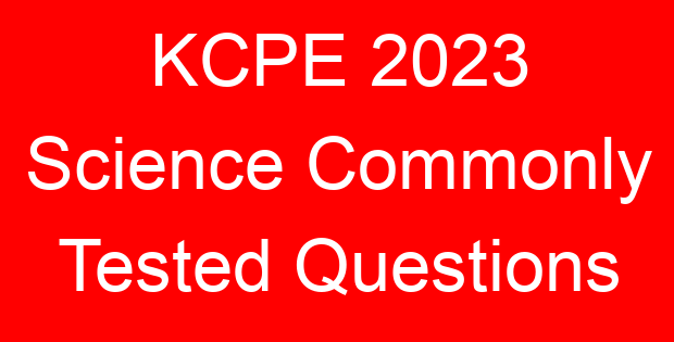 KCPE 2023 Science Commonly Tested Questions