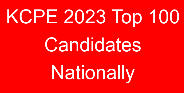 KCPE 2023 Top 100 Candidates Nationally