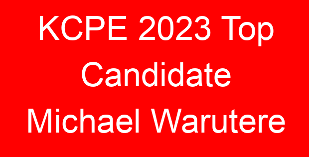 KCPE 2023 Top Candidate Michael Warutere