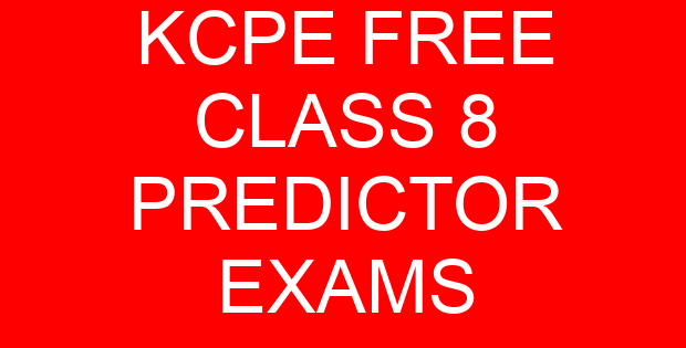 KCPE FREE CLASS 8 PREDICTOR EXAMS