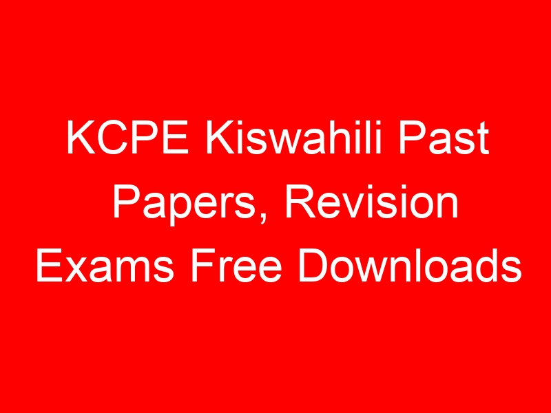 KCPE Kiswahili Past Papers, Revision Exams Free Downloads