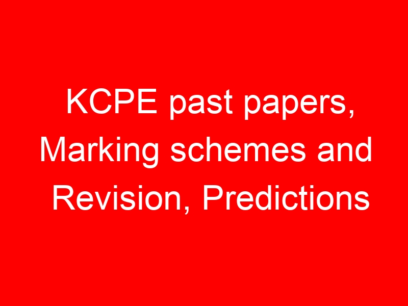 KCPE past papers, Marking schemes and Revision, Predictions