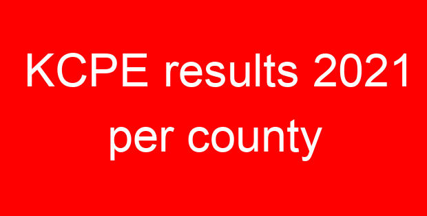KCPE results 2021 per county