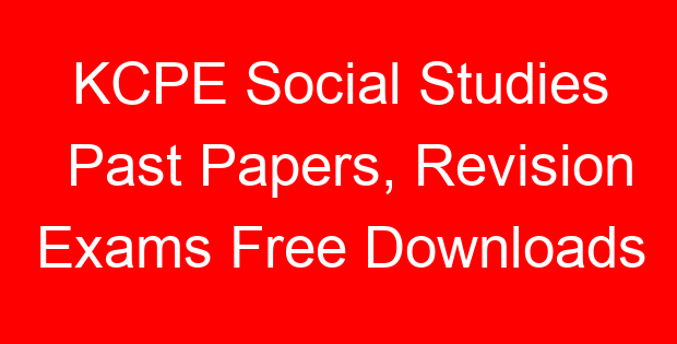KCPE Social Studies Past Papers, Revision Exams Free Downloads