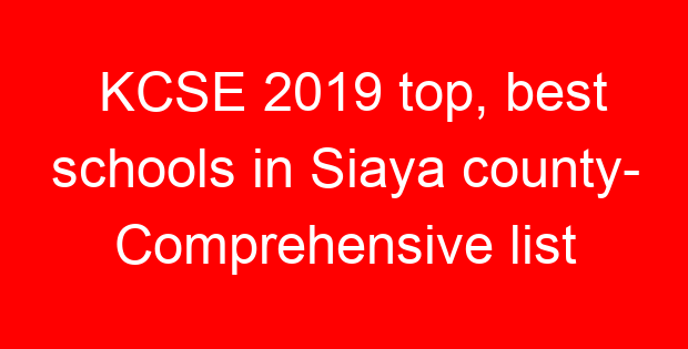 KCSE 2019 top, best schools in Siaya county- Comprehensive list