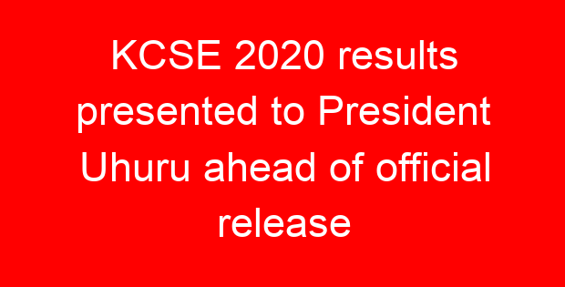 KCSE 2020 results presented to President Uhuru ahead of official release