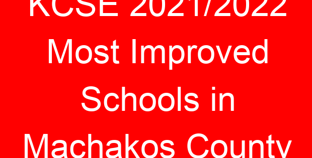 KCSE 2021/2022 Most Improved Schools in Machakos County
