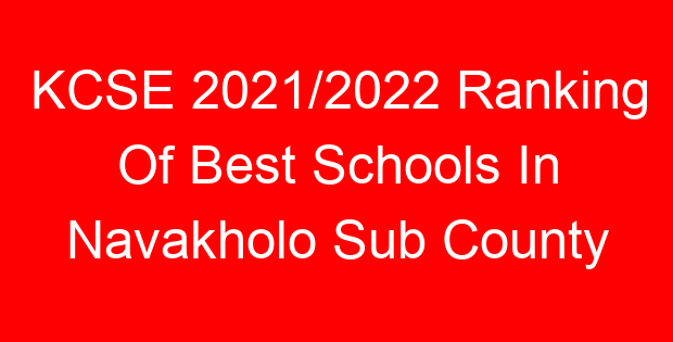 KCSE 2021/2022 Ranking Of Best Schools In Navakholo Sub County