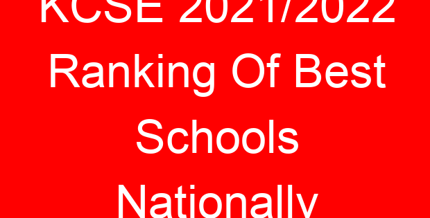 KCSE 2021/2022 Ranking Of Best Schools Nationally