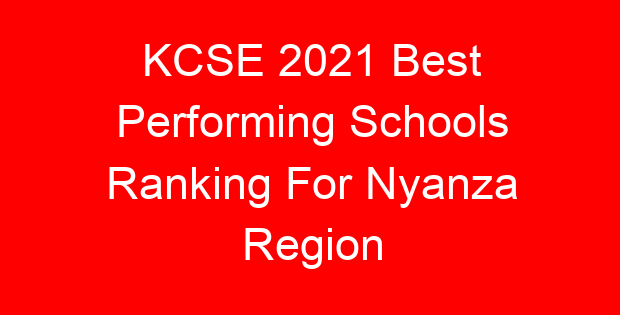 KCSE 2021 Best Performing Schools Ranking For Nyanza Region