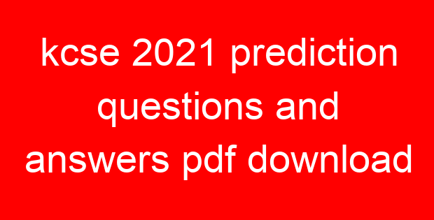 kcse 2021 prediction questions and answers pdf download