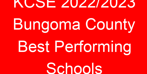 KCSE 2022/2023 Bungoma County Best Performing Schools