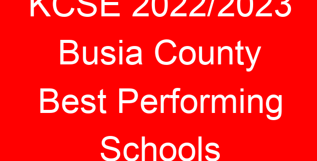 KCSE 2022/2023 Busia County Best Performing Schools