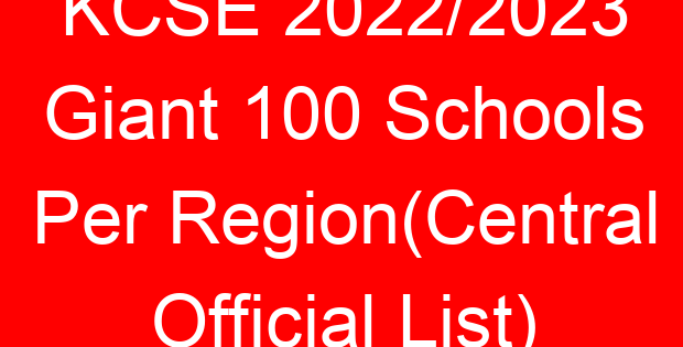 KCSE 2022/2023 Giant 100 Schools Per Region(Central Official List)