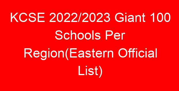KCSE 2022/2023 Giant 100 Schools Per Region(Eastern Official List)