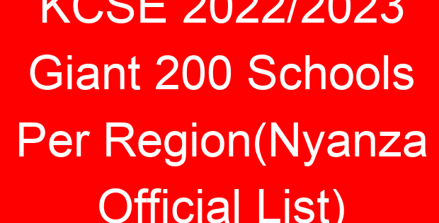 KCSE 2022/2023 Giant 200 Schools Per Region(Nyanza Official List)