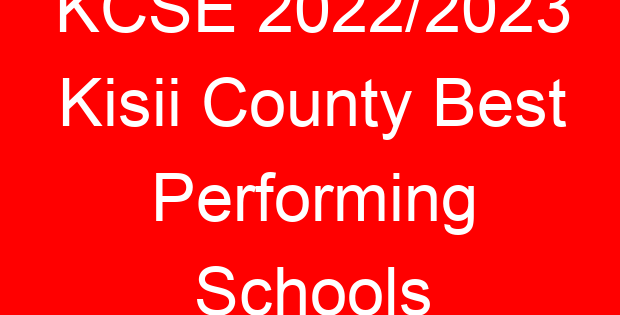 KCSE 2022/2023 Kisii County Best Performing Schools