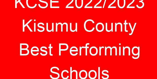 KCSE 2022/2023 Kisumu County Best Performing Schools