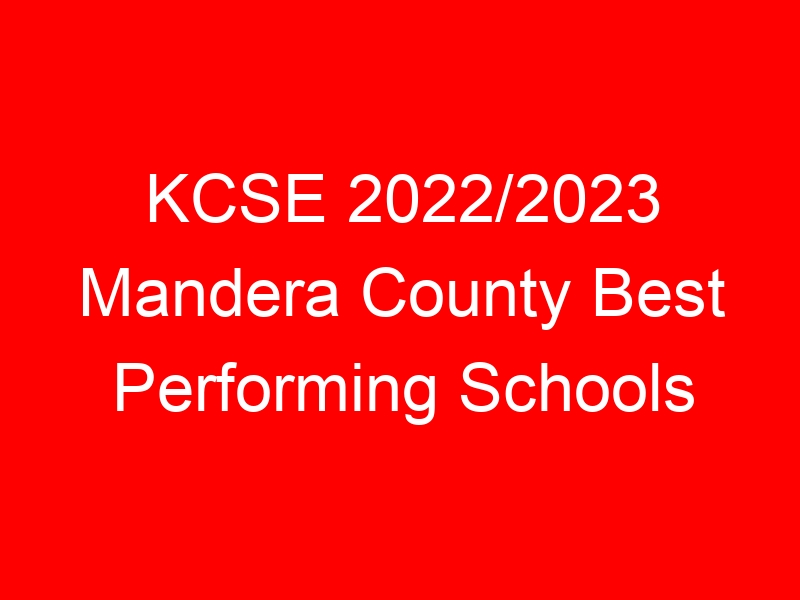 KCSE 2022/2023 Mandera County Best Performing Schools