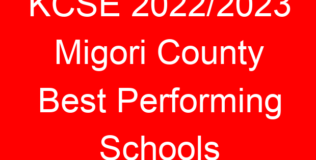 KCSE 2022/2023 Migori County Best Performing Schools