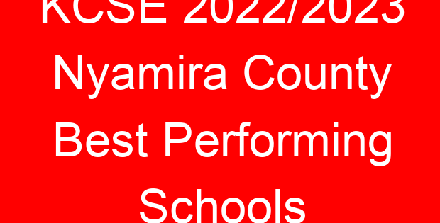 KCSE 2022/2023 Nyamira County Best Performing Schools