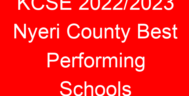 KCSE 2022/2023 Nyeri County Best Performing Schools